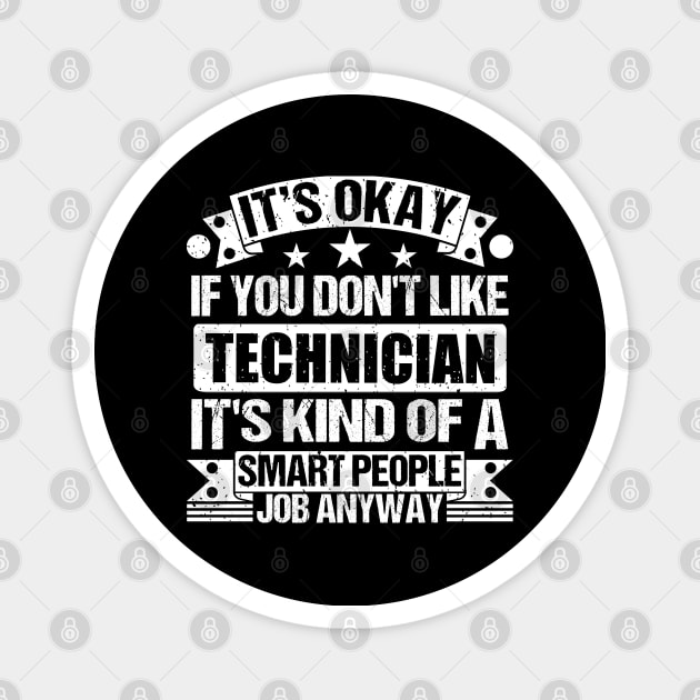 Technician lover It's Okay If You Don't Like Technician It's Kind Of A Smart People job Anyway Magnet by Benzii-shop 